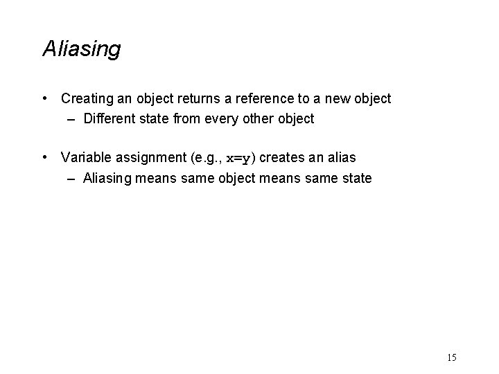 Aliasing • Creating an object returns a reference to a new object – Different