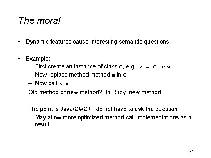 The moral • Dynamic features cause interesting semantic questions • Example: – First create