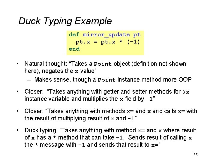 Duck Typing Example def mirror_update pt pt. x = pt. x * (-1) end