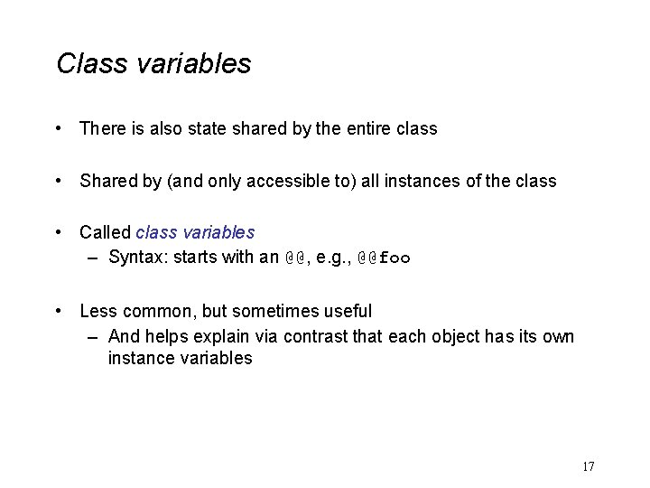Class variables • There is also state shared by the entire class • Shared