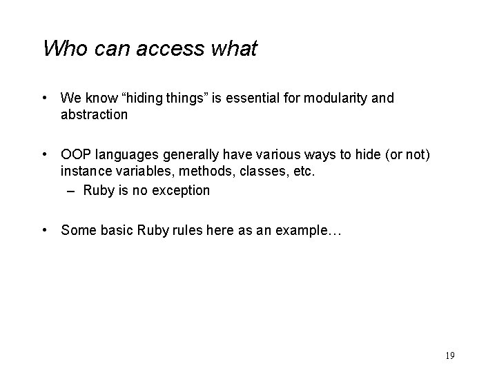 Who can access what • We know “hiding things” is essential for modularity and