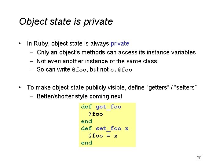 Object state is private • In Ruby, object state is always private – Only