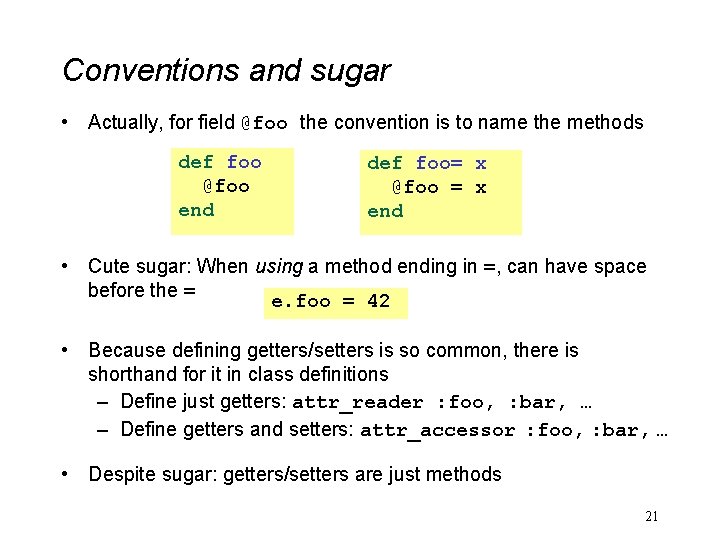 Conventions and sugar • Actually, for field @foo the convention is to name the