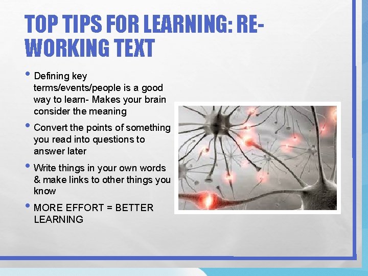 TOP TIPS FOR LEARNING: REWORKING TEXT • Defining key terms/events/people is a good way