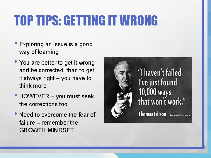 TOP TIPS: GETTING IT WRONG • Exploring an issue is a good way of