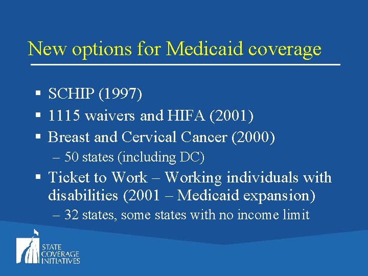 New options for Medicaid coverage § SCHIP (1997) § 1115 waivers and HIFA (2001)