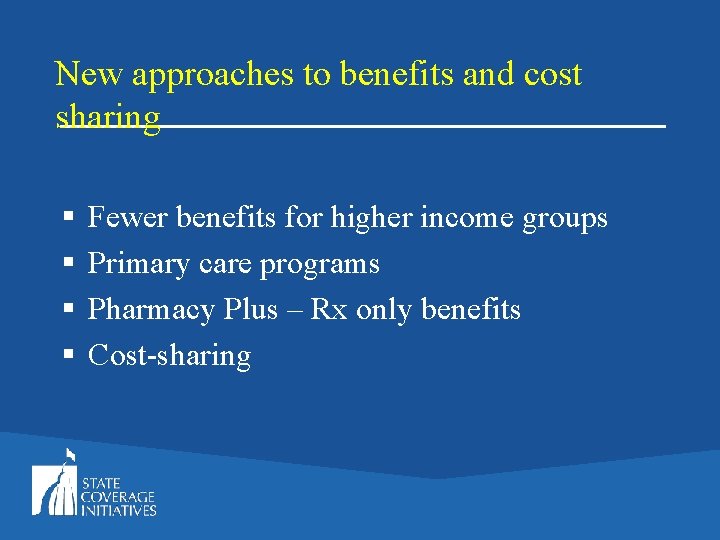 New approaches to benefits and cost sharing § § Fewer benefits for higher income