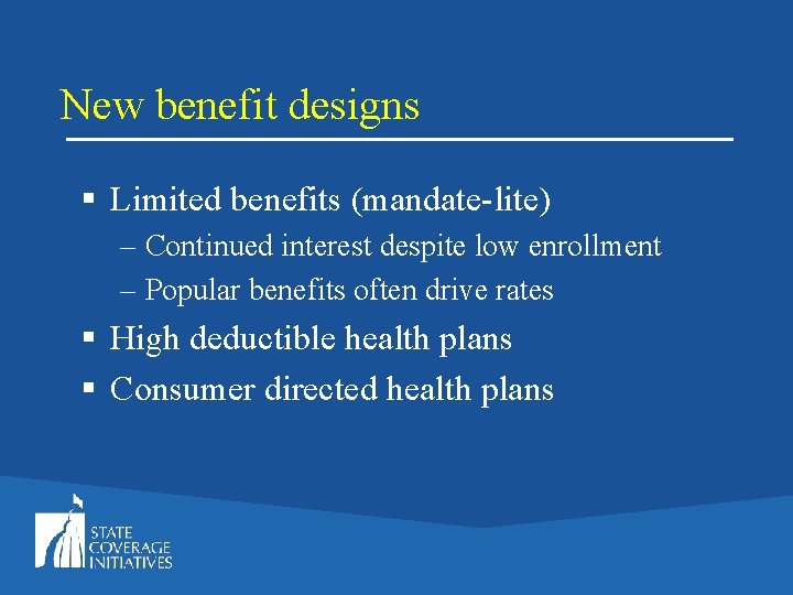 New benefit designs § Limited benefits (mandate-lite) – Continued interest despite low enrollment –