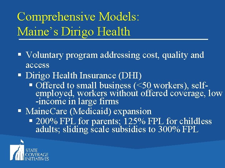 Comprehensive Models: Maine’s Dirigo Health § Voluntary program addressing cost, quality and access §