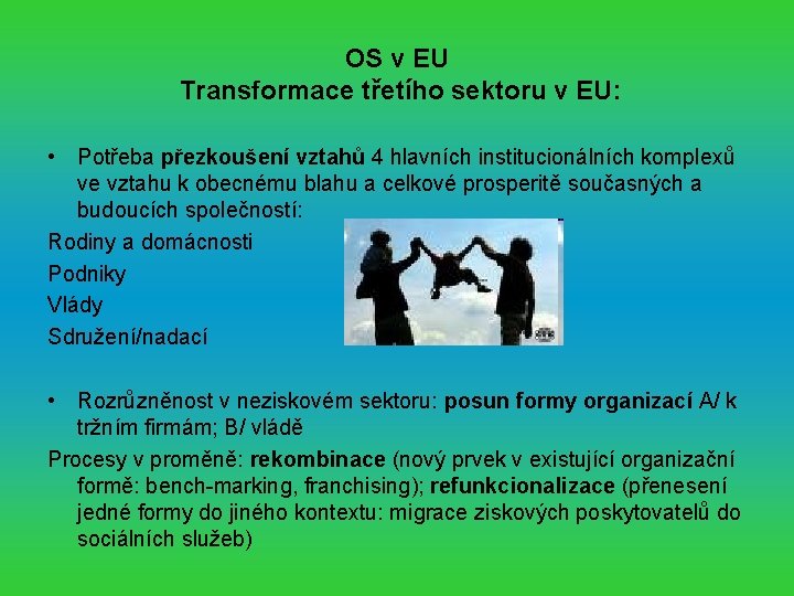 OS v EU Transformace třetího sektoru v EU: • Potřeba přezkoušení vztahů 4 hlavních