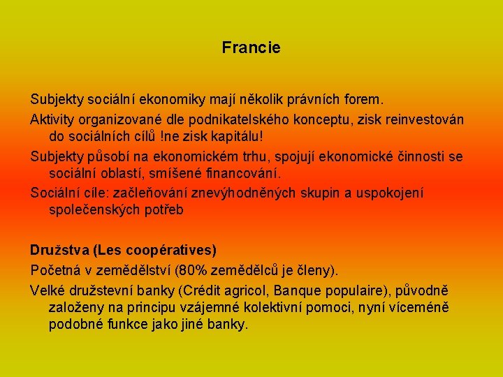 Francie Subjekty sociální ekonomiky mají několik právních forem. Aktivity organizované dle podnikatelského konceptu, zisk