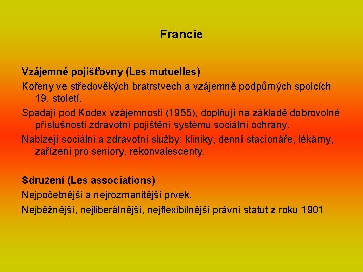 Francie Vzájemné pojišťovny (Les mutuelles) Kořeny ve středověkých bratrstvech a vzájemně podpůrných spolcích 19.