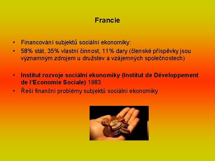 Francie • Financování subjektů sociální ekonomiky: • 58% stát, 35% vlastní činnost, 11% dary