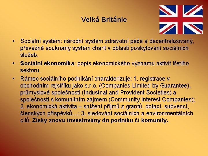 Velká Británie • Sociální systém: národní systém zdravotní péče a decentralizovaný, převážně soukromý systém