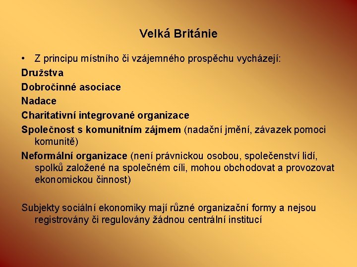 Velká Británie • Z principu místního či vzájemného prospěchu vycházejí: Družstva Dobročinné asociace Nadace