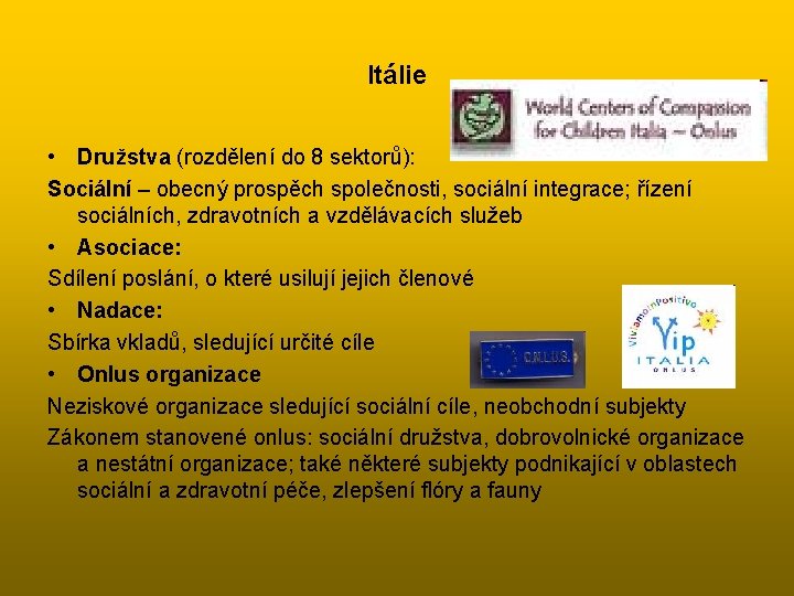 Itálie • Družstva (rozdělení do 8 sektorů): Sociální – obecný prospěch společnosti, sociální integrace;