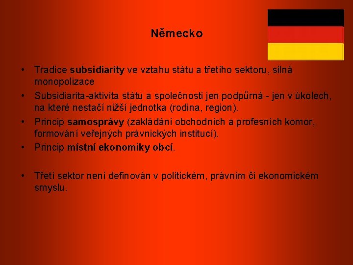 Německo • Tradice subsidiarity ve vztahu státu a třetího sektoru, silná monopolizace • Subsidiarita-aktivita