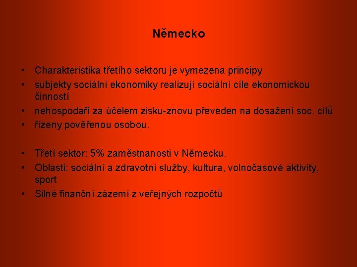 Německo • Charakteristika třetího sektoru je vymezena principy • subjekty sociální ekonomiky realizují sociální