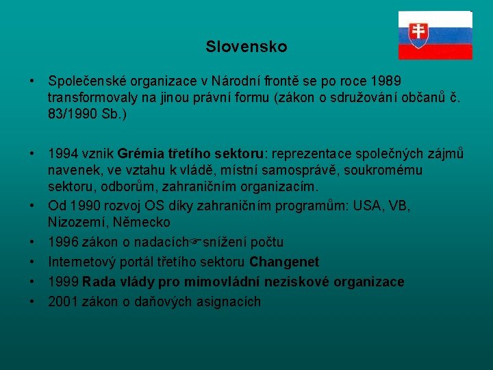 Slovensko • Společenské organizace v Národní frontě se po roce 1989 transformovaly na jinou