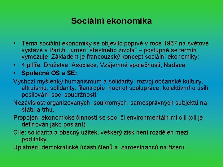 Sociální ekonomika • Téma sociální ekonomiky se objevilo poprvé v roce 1967 na světové