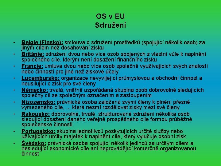 OS v EU Sdružení • • • Belgie (Finsko): smlouva o sdružení prostředků (spojující