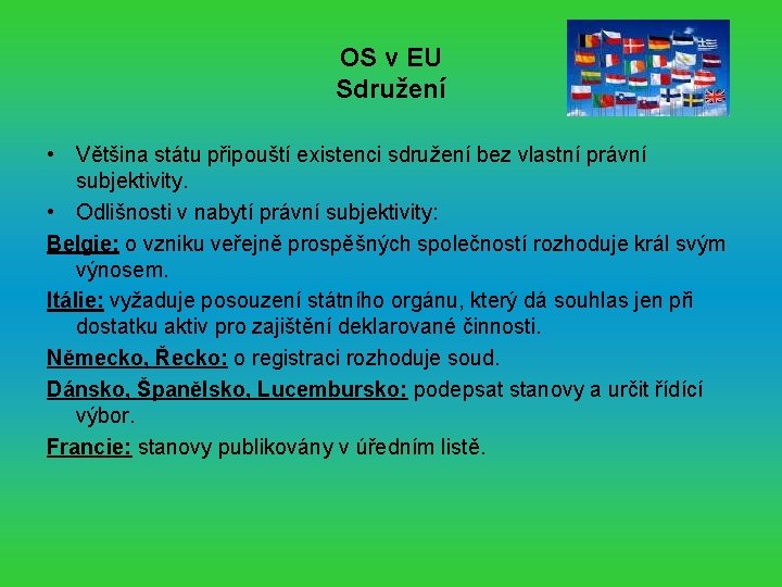 OS v EU Sdružení • Většina státu připouští existenci sdružení bez vlastní právní subjektivity.