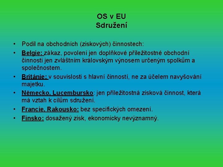 OS v EU Sdružení • Podíl na obchodních (ziskových) činnostech: • Belgie: zákaz, povolení