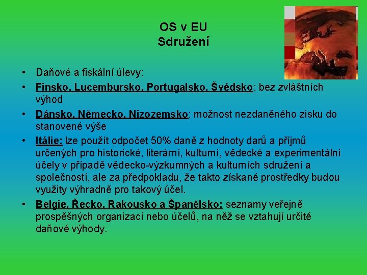 OS v EU Sdružení • Daňové a fiskální úlevy: • Finsko, Lucembursko, Portugalsko, Švédsko: