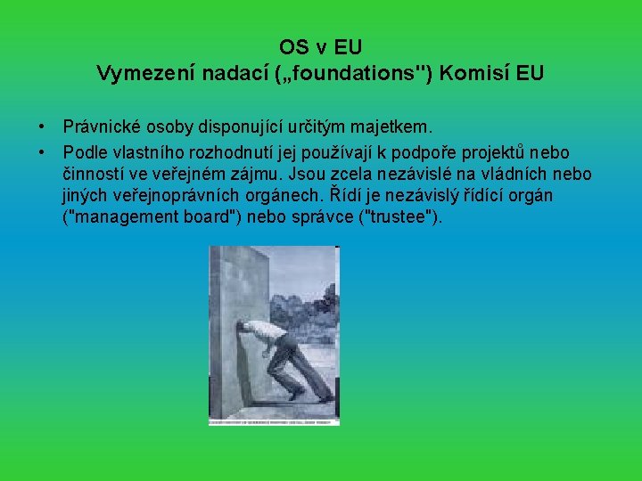 OS v EU Vymezení nadací („foundations") Komisí EU • Právnické osoby disponující určitým majetkem.