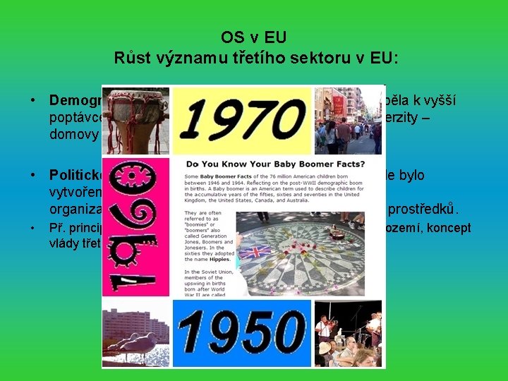 OS v EU Růst významu třetího sektoru v EU: • Demografický faktor: generace „baby