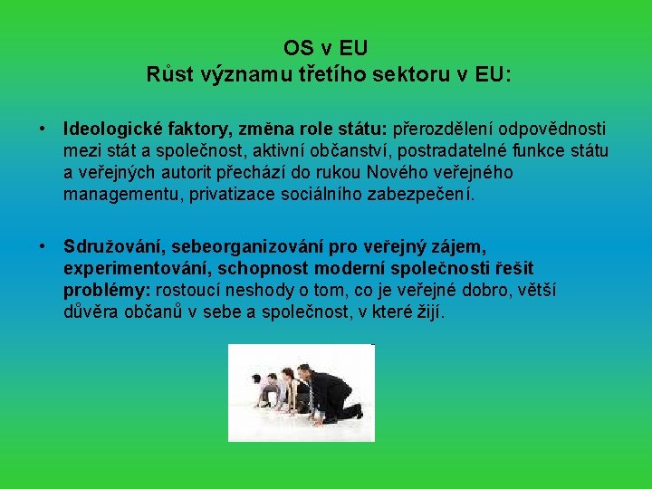OS v EU Růst významu třetího sektoru v EU: • Ideologické faktory, změna role