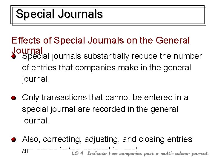 Special Journals Effects of Special Journals on the General Journal Special journals substantially reduce