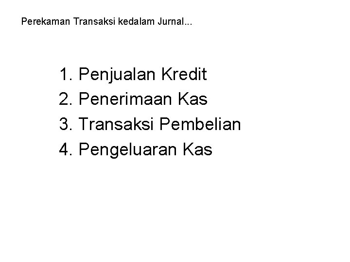 Perekaman Transaksi kedalam Jurnal. . . 1. Penjualan Kredit 2. Penerimaan Kas 3. Transaksi