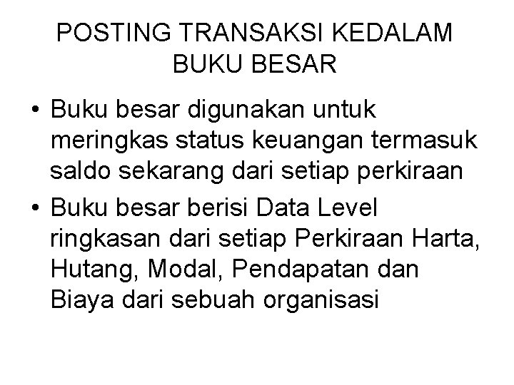 POSTING TRANSAKSI KEDALAM BUKU BESAR • Buku besar digunakan untuk meringkas status keuangan termasuk