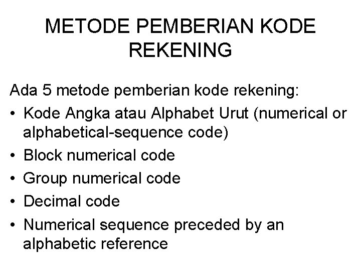 METODE PEMBERIAN KODE REKENING Ada 5 metode pemberian kode rekening: • Kode Angka atau