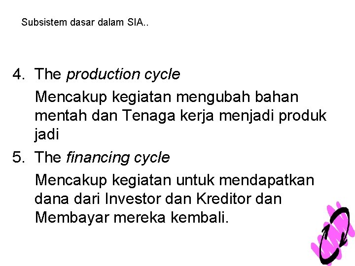 Subsistem dasar dalam SIA. . 4. The production cycle Mencakup kegiatan mengubah bahan mentah
