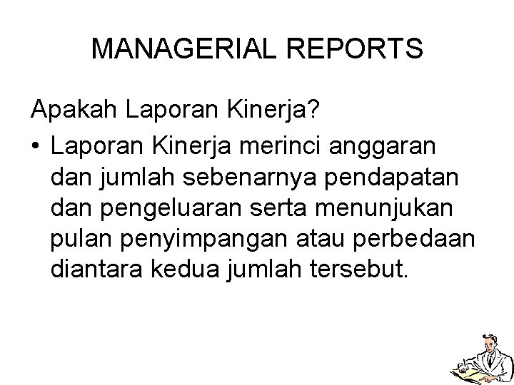 MANAGERIAL REPORTS Apakah Laporan Kinerja? • Laporan Kinerja merinci anggaran dan jumlah sebenarnya pendapatan