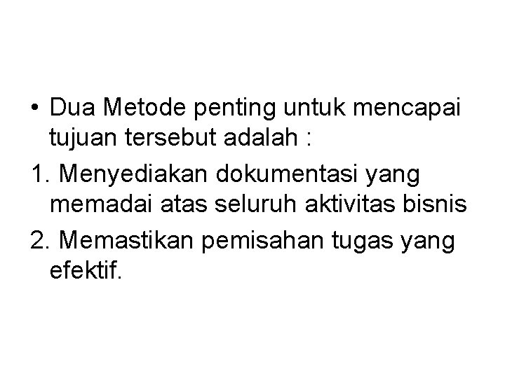  • Dua Metode penting untuk mencapai tujuan tersebut adalah : 1. Menyediakan dokumentasi