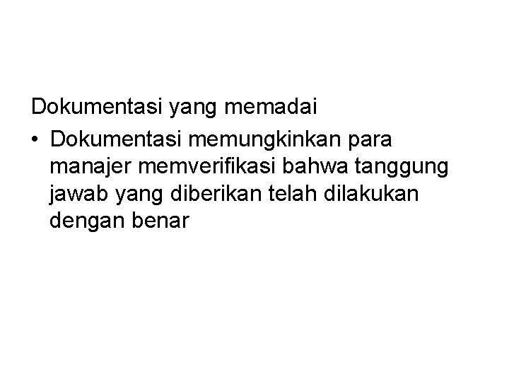 Dokumentasi yang memadai • Dokumentasi memungkinkan para manajer memverifikasi bahwa tanggung jawab yang diberikan