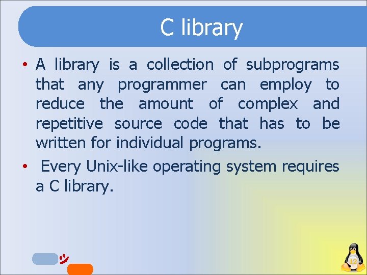 C library • A library is a collection of subprograms that any programmer can