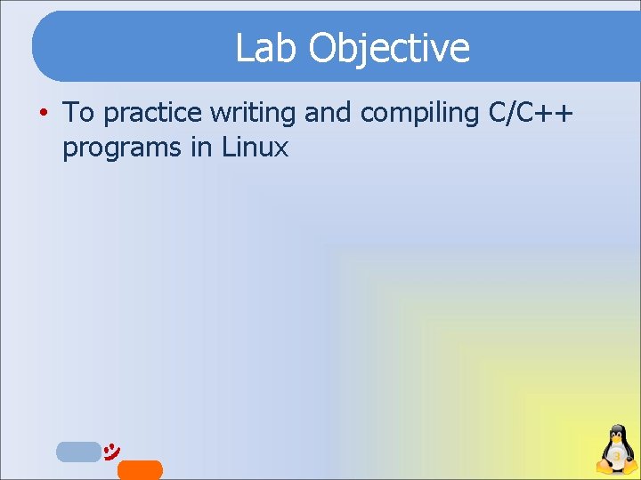 Lab Objective • To practice writing and compiling C/C++ programs in Linux 3 