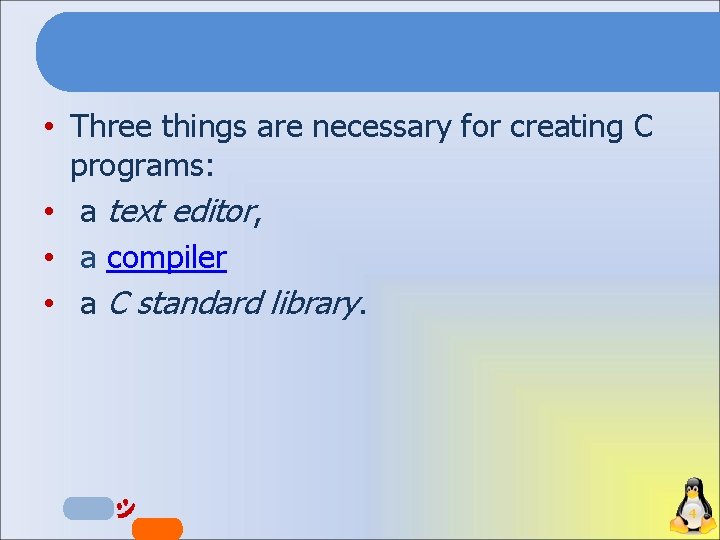  • Three things are necessary for creating C programs: • a text editor,
