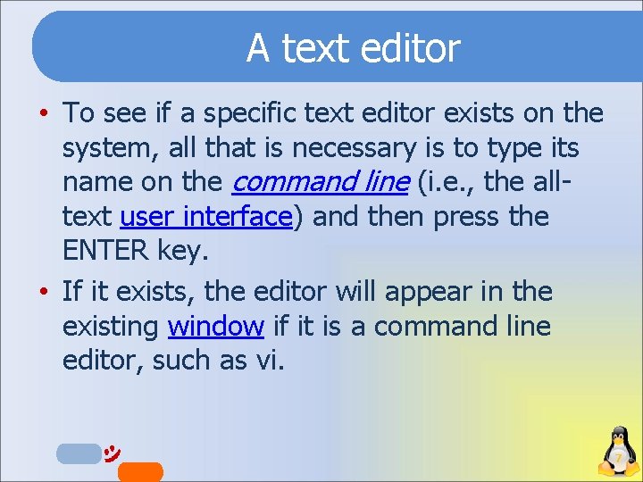 A text editor • To see if a specific text editor exists on the