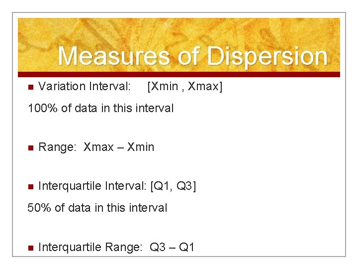 Measures of Dispersion n Variation Interval: [Xmin , Xmax] 100% of data in this