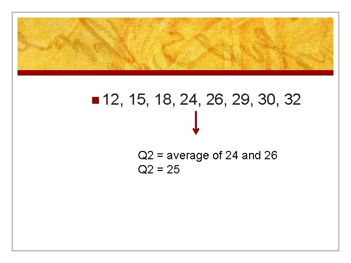 n 12, 15, 18, 24, 26, 29, 30, 32 Q 2 = average of