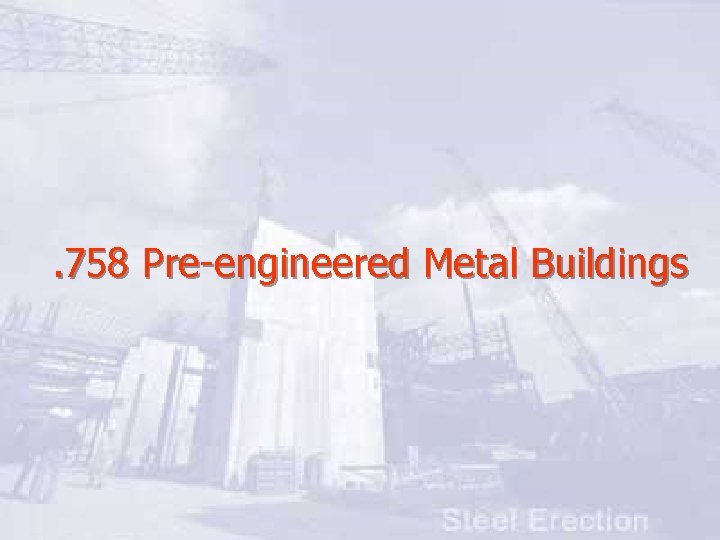 . 758 Pre-engineered Metal Buildings 
