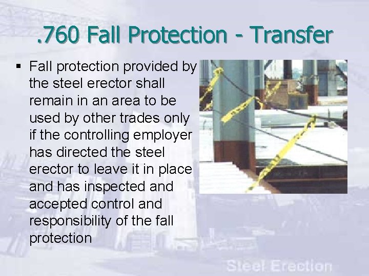 . 760 Fall Protection - Transfer § Fall protection provided by the steel erector