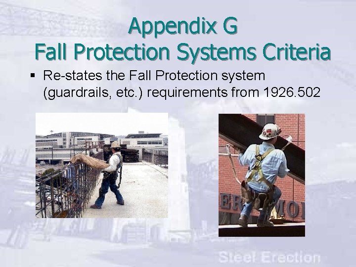 Appendix G Fall Protection Systems Criteria § Re-states the Fall Protection system (guardrails, etc.