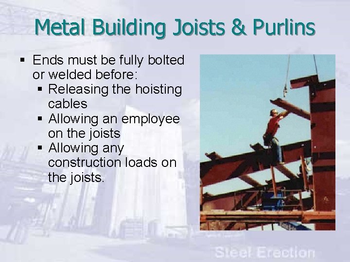 Metal Building Joists & Purlins § Ends must be fully bolted or welded before: