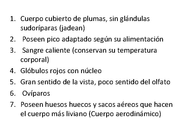 1. Cuerpo cubierto de plumas, sin glándulas sudoríparas (jadean) 2. Poseen pico adaptado según